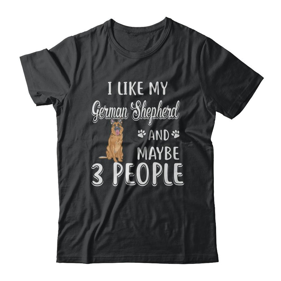 I Like My German Shepherd And Maybe 3 People-T-Shirt & Hoodie-Classic T-Shirt-Black
