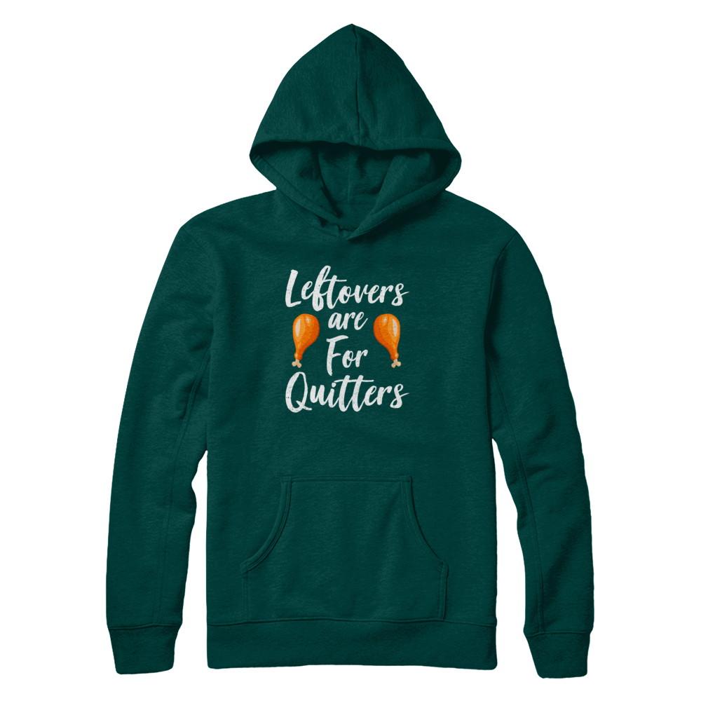 Leftovers Are For Quitters Turkey Thanksgiving Day-T-Shirt & Sweatshirt-Pullover Hoodie-Deep Forest