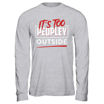 It's Too Peopley Outside-T-Shirt & Hoodie-Long Sleeve T-Shirt-Sport Grey