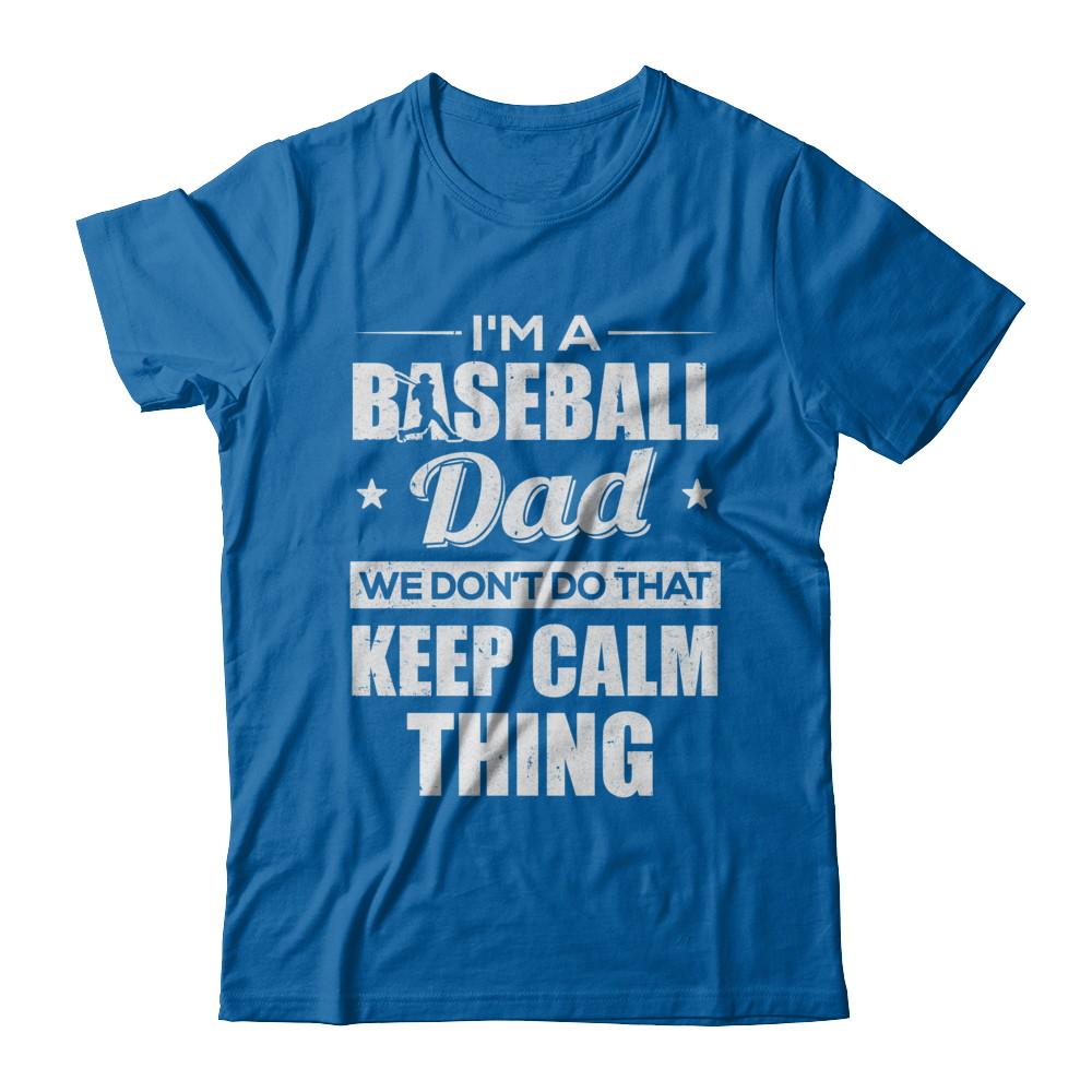 I'm A Baseball Dad We Don't Do That Keep Calm Thing-T-Shirt & Hoodie-Classic T-Shirt-Royal