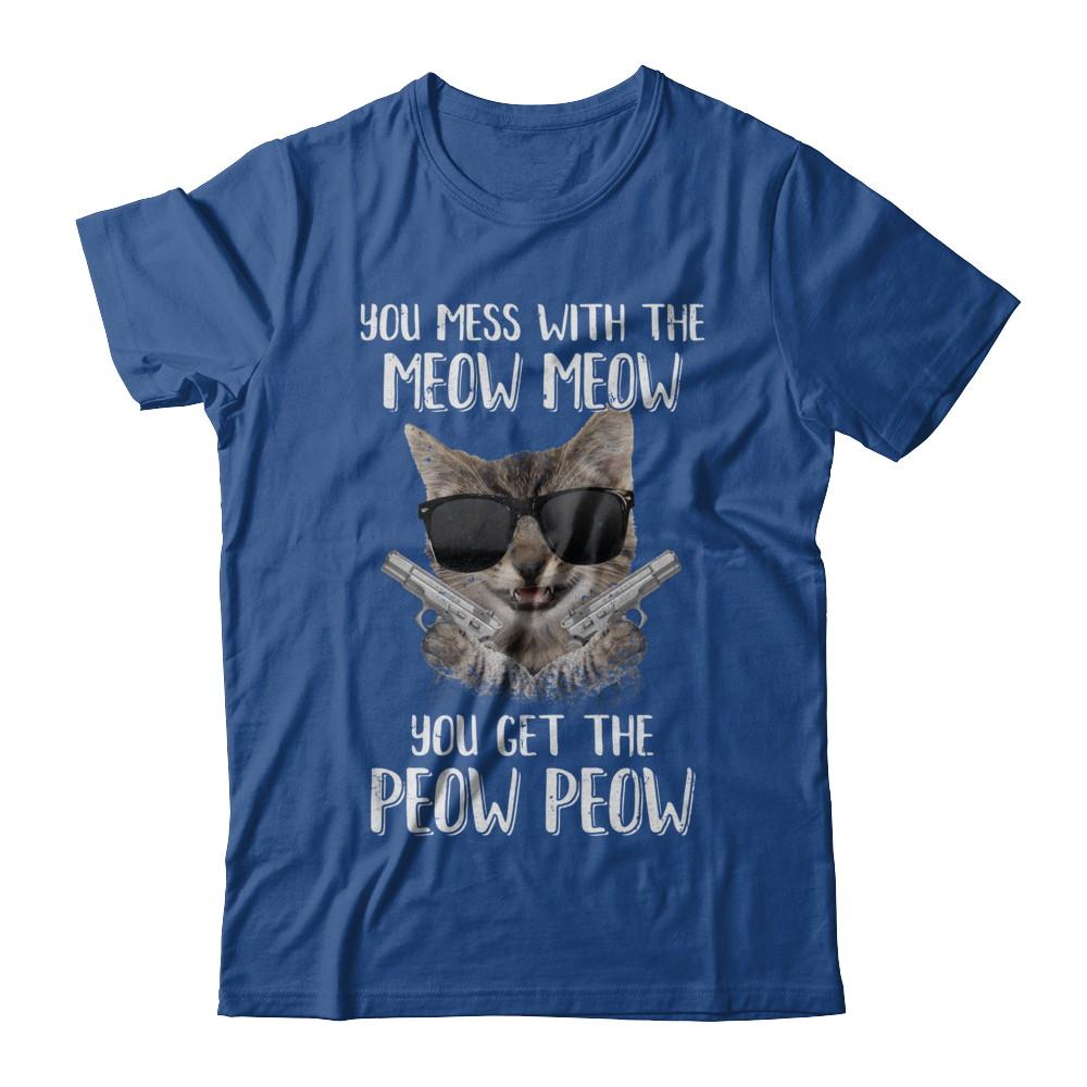 Funny Cat You Get The Peow-Peow-T-Shirt & Hoodie-Classic T-Shirt-Royal