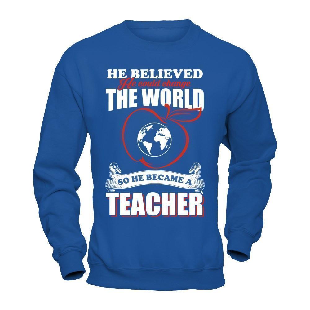 He Believed He Could Change The World He Became A Teacher-T-Shirt & Hoodie-Crewneck Sweatshirt-Royal