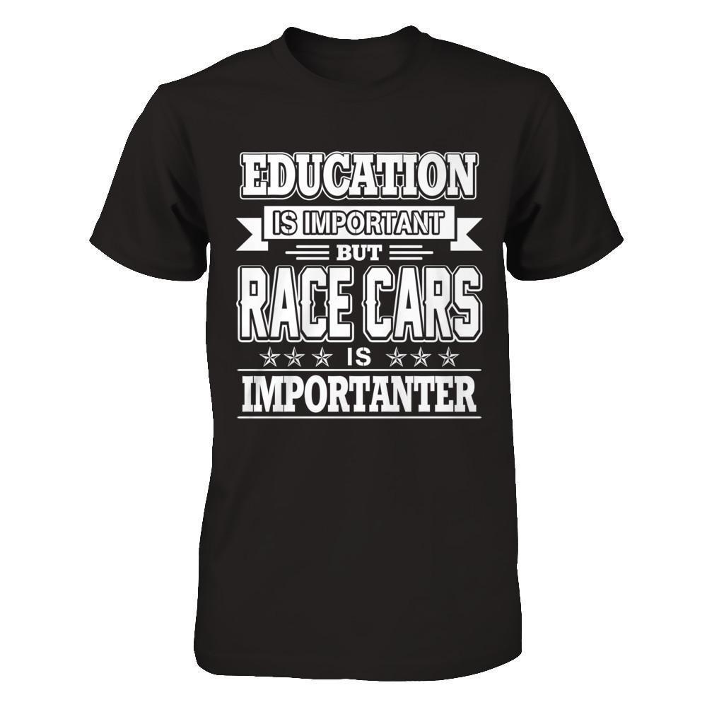 Education Is Important But Race Cars Is Importanter-T-Shirt & Hoodie-