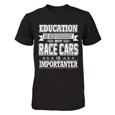 Education Is Important But Race Cars Is Importanter-T-Shirt & Hoodie-Premium T-Shirt-Black