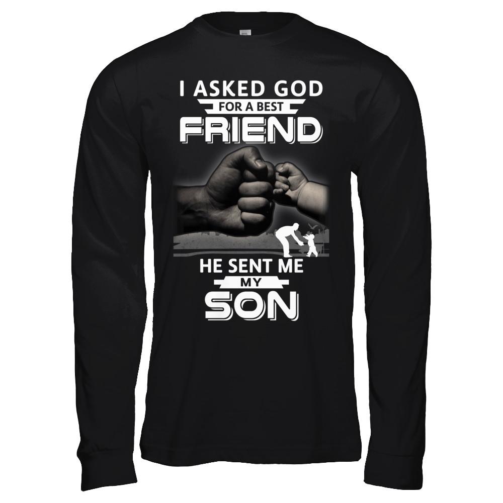 I Asked God For A Best Friend He Sent Me My Son Black Man-T-Shirt & Hoodie-Long Sleeve T-Shirt-Black