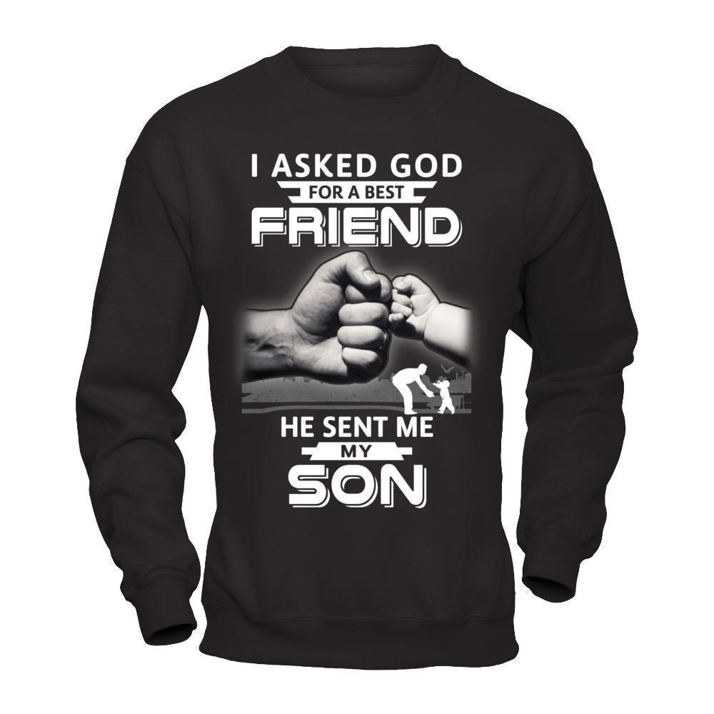 I Asked God For A Best Friend He Sent Me My Son-T-Shirt & Hoodie-Crewneck Sweatshirt-Black
