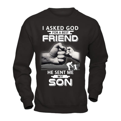 I Asked God For A Best Friend He Sent Me My Son-T-Shirt & Hoodie-Crewneck Sweatshirt-Black