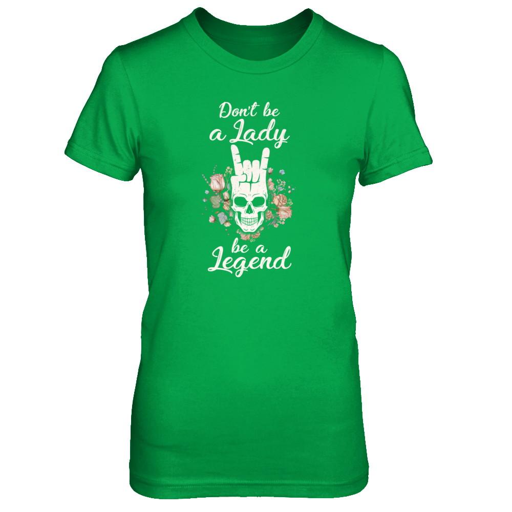 Don't Be A Lady Be A Legend For Women-T-Shirt & Tank Top-Women's T-Shirt-Irish Green