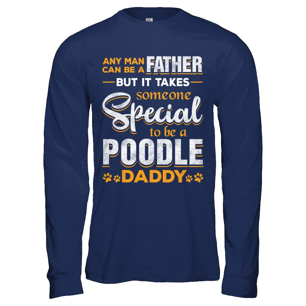 It Takes Someone To Be A Poodle Daddy-T-Shirt & Hoodie-Long Sleeve T-Shirt-Navy