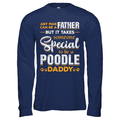 It Takes Someone To Be A Poodle Daddy-T-Shirt & Hoodie-Long Sleeve T-Shirt-Navy