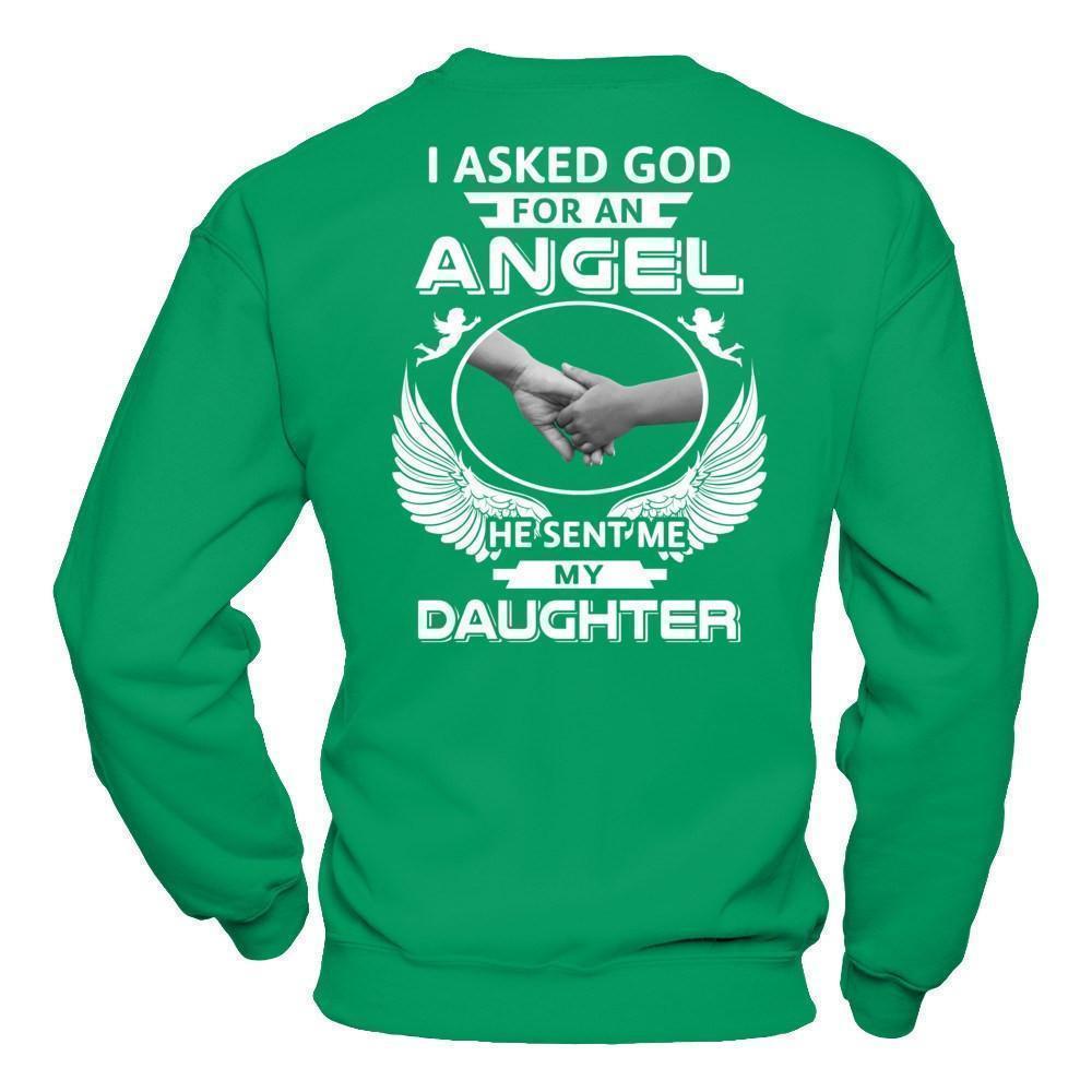 I Asked God For An Angel He Sent Me My Daughter-T-Shirt & Hoodie-Crewneck Sweatshirt-Irish Green
