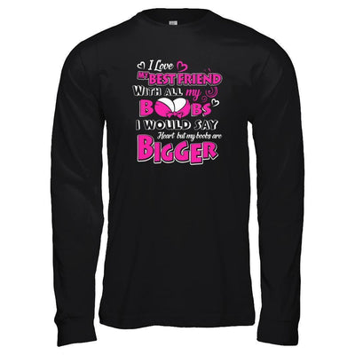 I Love My Best Friend With All My Boobs-T-Shirt & Tank Top-Long Sleeve T-Shirt-Black