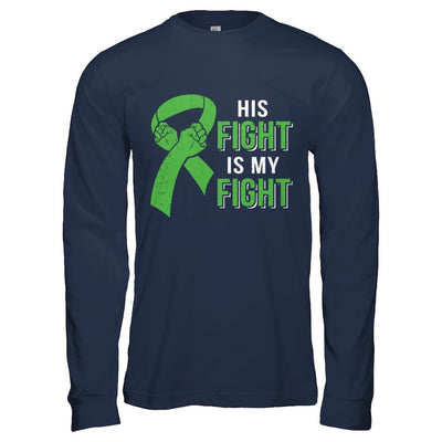 His Fight Is My Fight Liver Cancer Green Lymphoma Awareness-T-Shirt & Hoodie-Long Sleeve T-Shirt-Navy