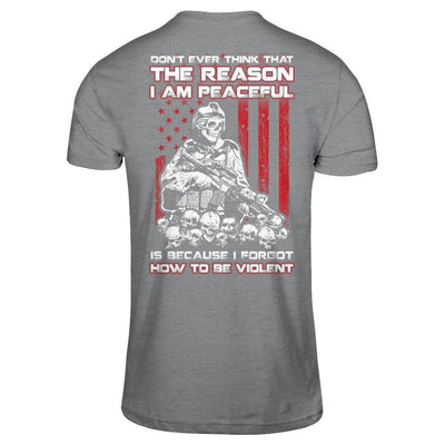 Don't Ever Think That The Reason I'm Peaceful Veteran-T-Shirt & Hoodie-Classic T-Shirt-Sport Grey