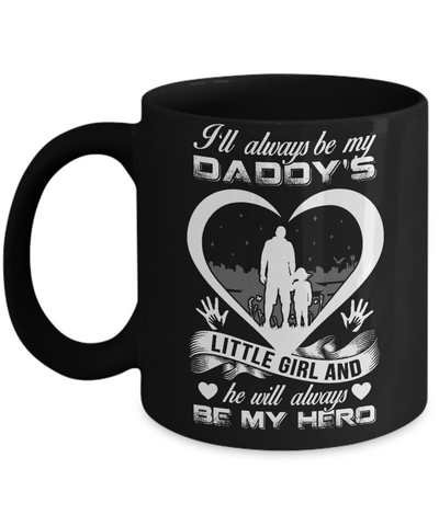 I'll Always Be My Daddy's Little Girl And He Will Always Be My Hero Mug-Coffee Mug-11oz Mug-Black