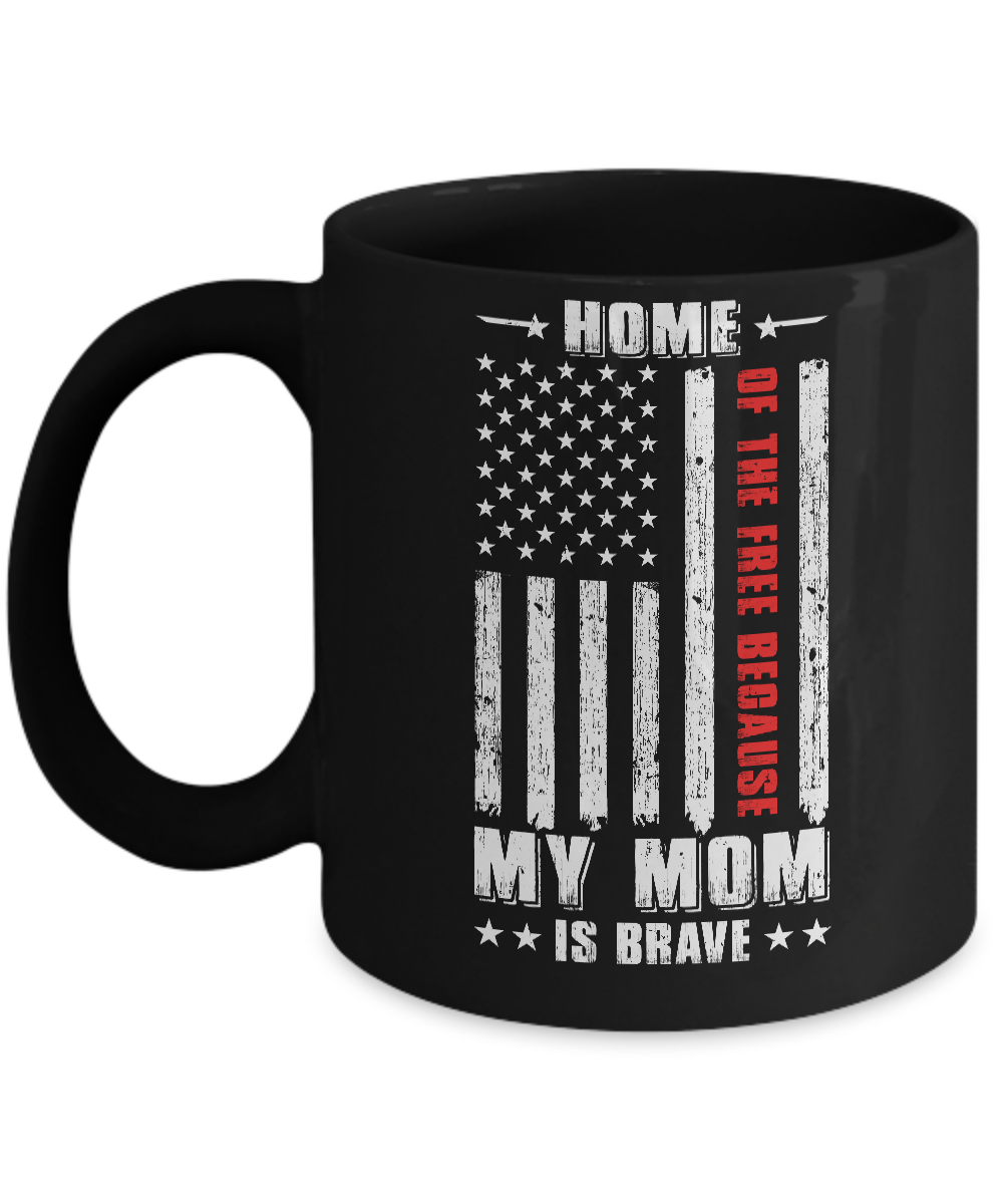 Home Of The Free Because My Mom Is Brave Son Daughter Mug