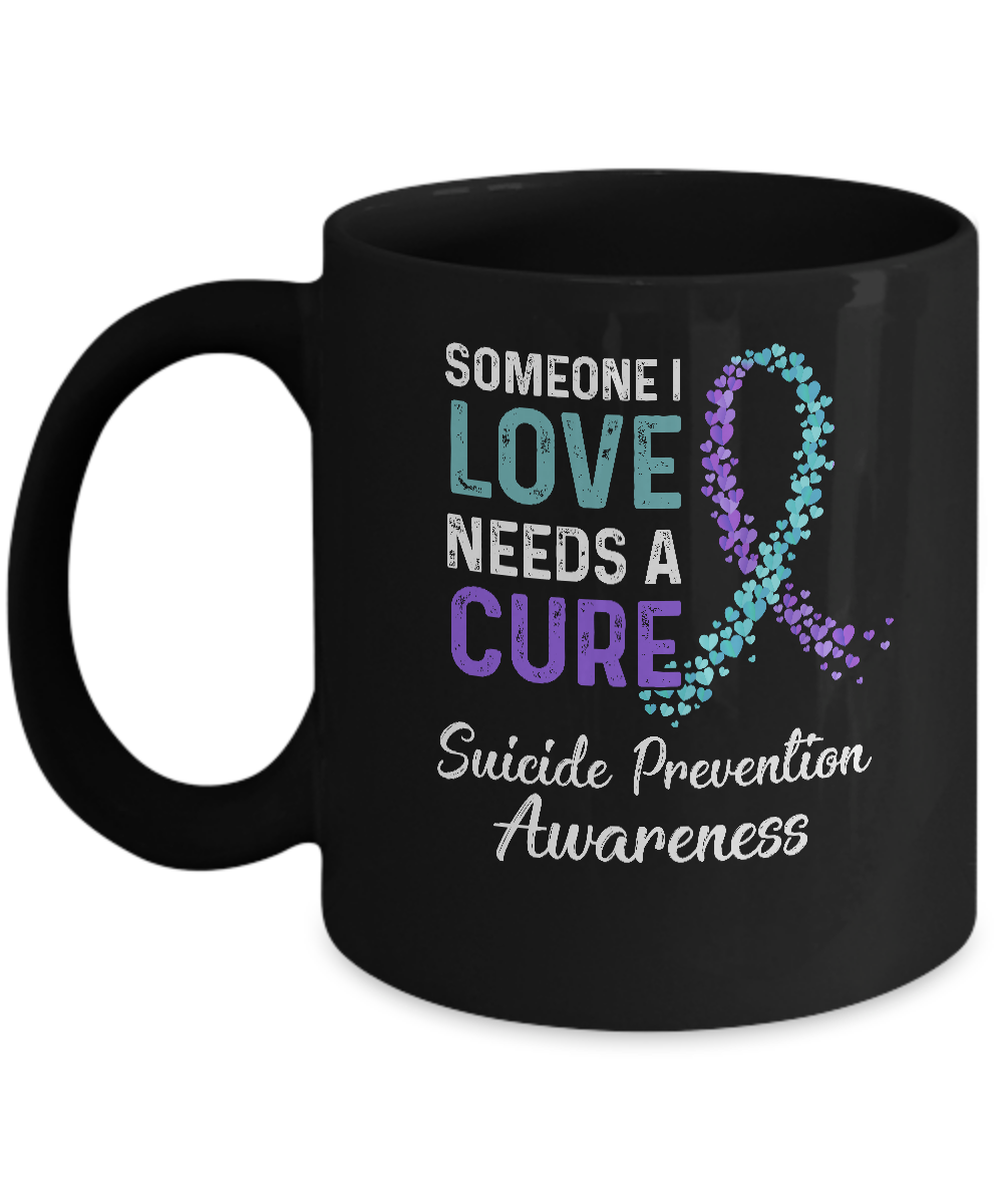 Someone I Love Needs Cure Suicide Prevention Awareness Mug-Coffee Mug-11oz Mug-Black