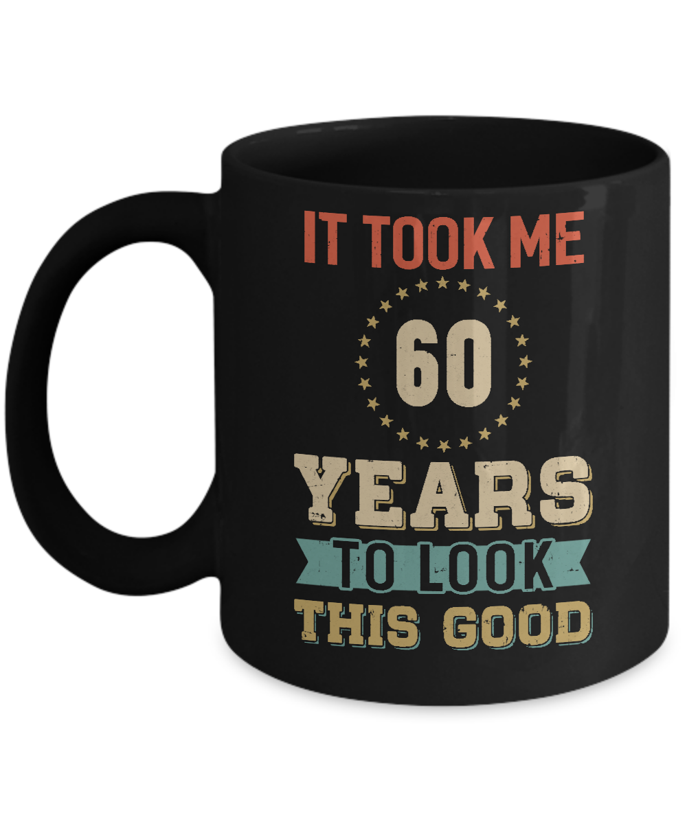 Vintage 60Th Birthday Took Me 60 Years Old Look This Good Mug-Coffee Mug-11oz Mug-Black