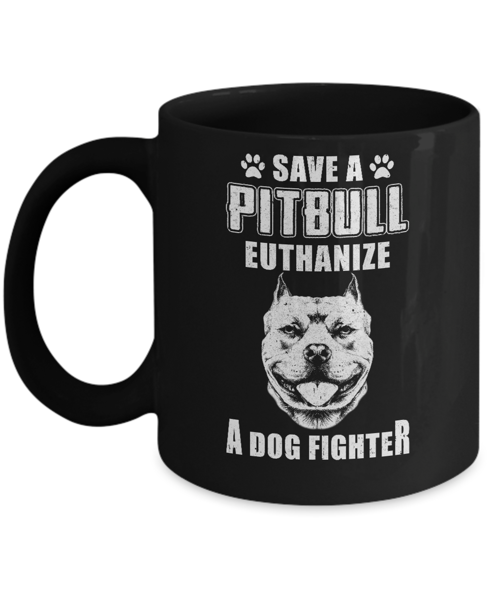 Save A Pit Bull Euthanize A Dog Fighter Rescue Dog Mug-Coffee Mug-11oz Mug-Black