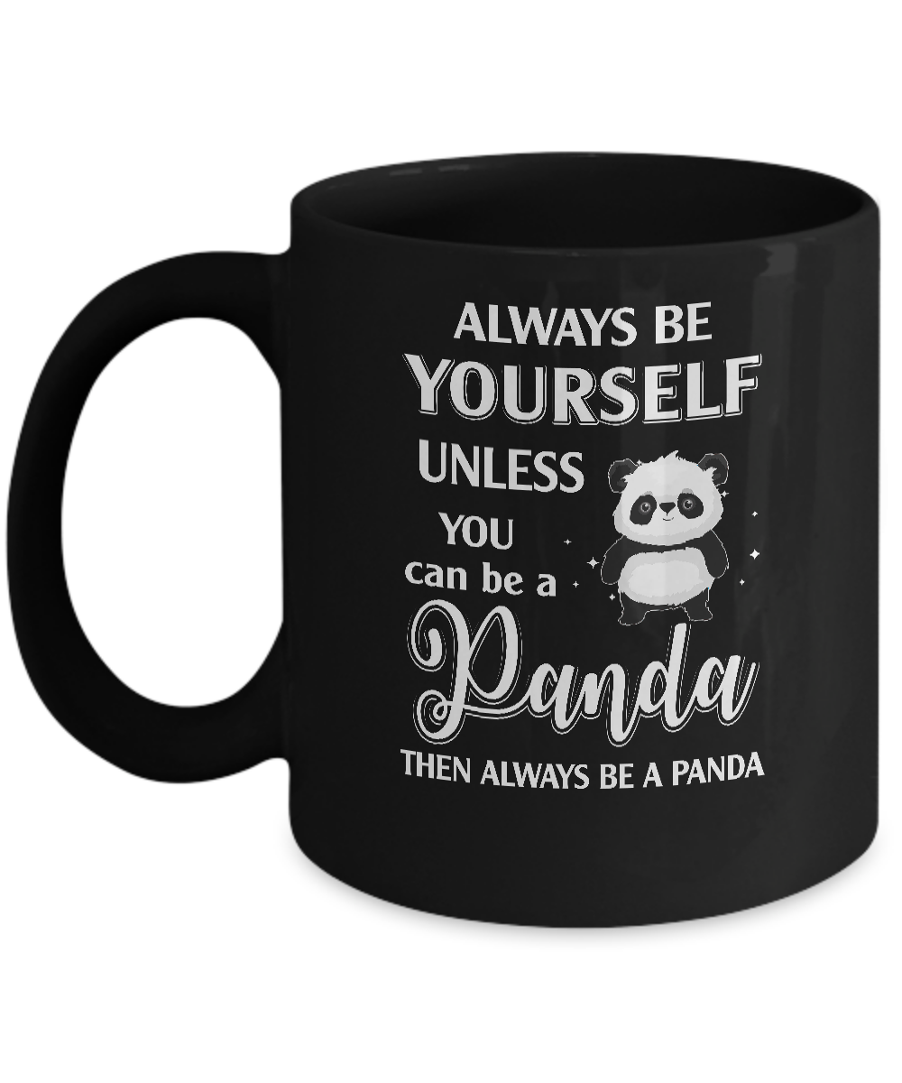 Always Be Yourself Unless You Can Be A Panda Mug