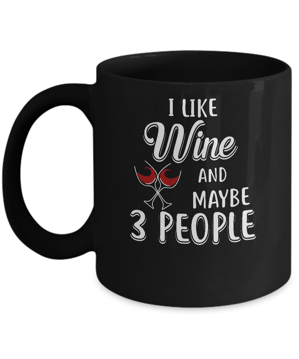 I Like Wine And Maybe 3 People Mug-Coffee Mug-11oz Mug-Black