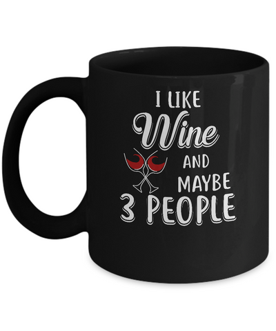 I Like Wine And Maybe 3 People Mug-Coffee Mug-11oz Mug-Black