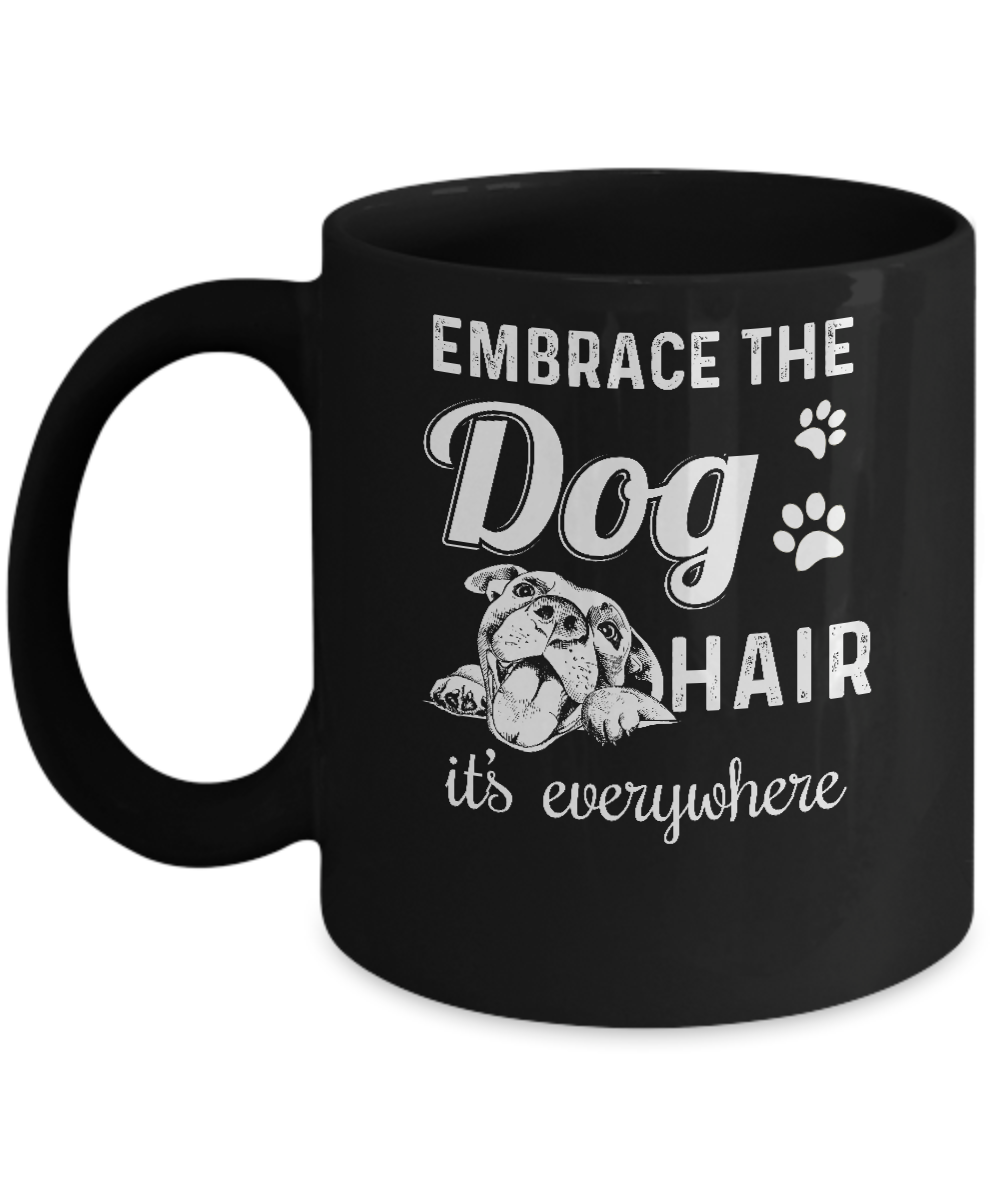 Embrace The Dog Hair It's Everywhere Mug