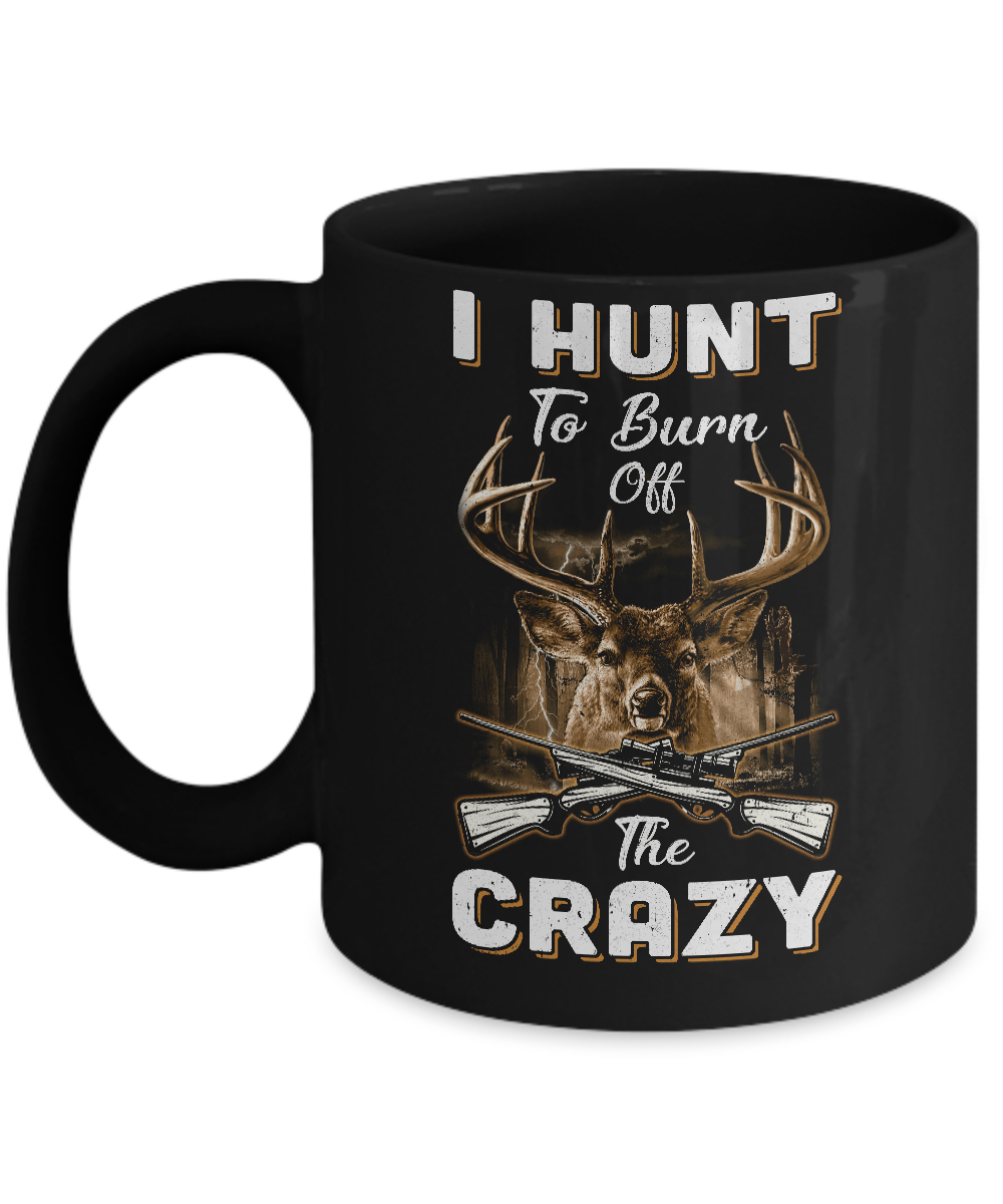 I Hunt To Burn Off The Crazy Hunting Mug-Coffee Mug-11oz Mug-Black