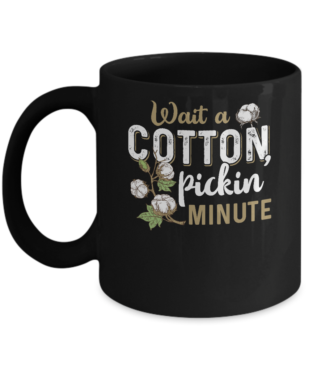 Wait A Cotton Pickin' Minute Mug-Coffee Mug-11oz Mug-Black