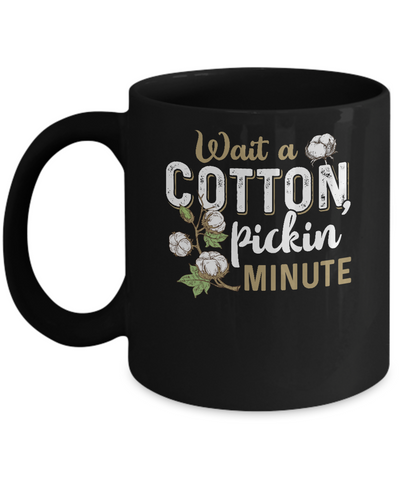 Wait A Cotton Pickin' Minute Mug-Coffee Mug-11oz Mug-Black