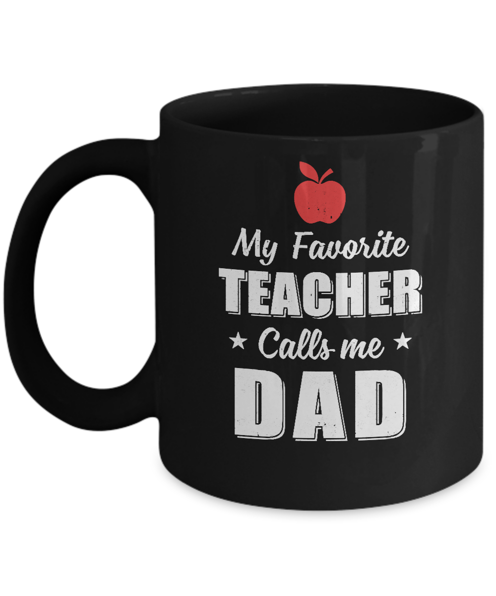 My Favorite Teacher Calls Me Dad Fathers Day Mug-Coffee Mug-11oz Mug-Black