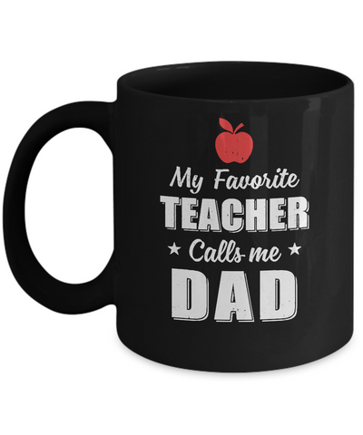 My Favorite Teacher Calls Me Dad Fathers Day Mug-Coffee Mug-11oz Mug-Black