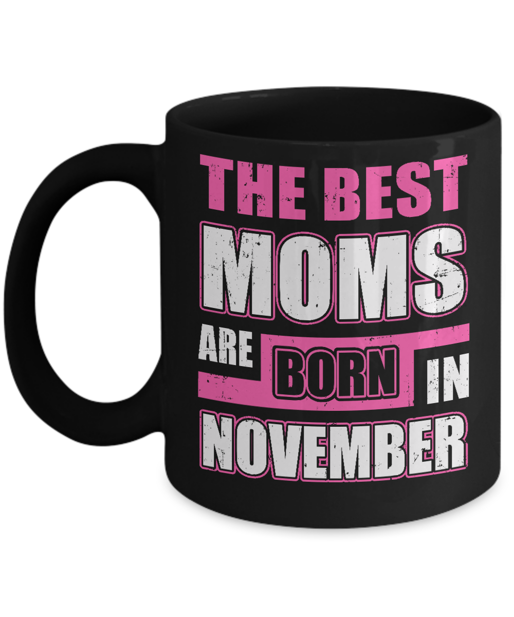 The Best Moms Are Born In November Mug-Coffee Mug-11oz Mug-Black