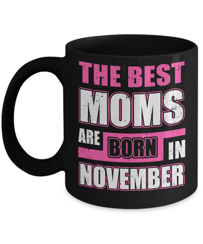The Best Moms Are Born In November Mug-Coffee Mug-11oz Mug-Black