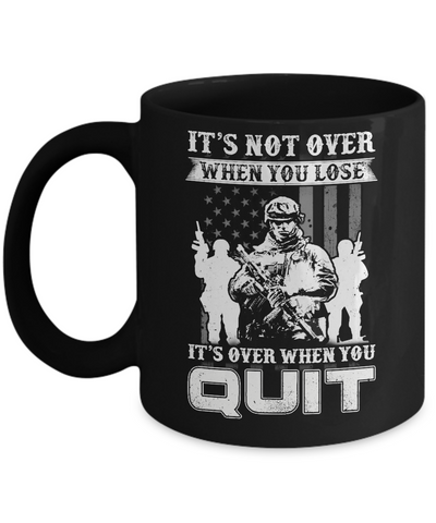 Veteran It's Not Over When You Lose It's Over When You Qui Mug-Coffee Mug-11oz Mug-Black