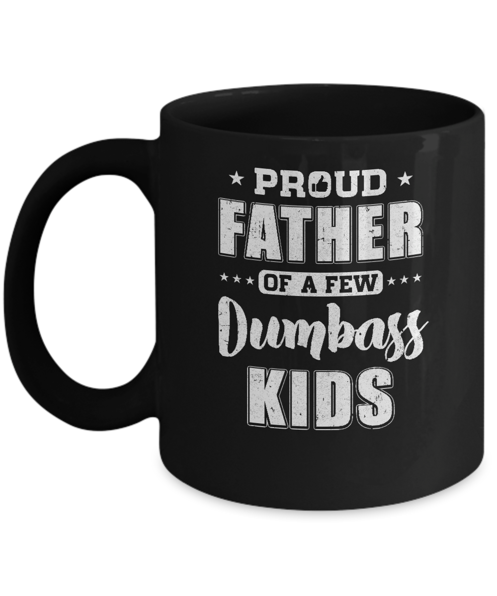 Proud Father Of A Few Dumbass Kids Fathers Day Gift Mug-Coffee Mug-11oz Mug-Black