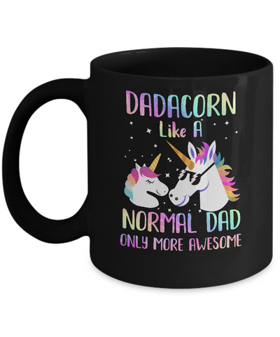 Dadacorn Like A Normal Dad Only More Awesome Unicorn Dad Mug-Coffee Mug-11oz Mug-Black