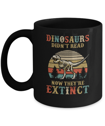 Dinosaurs Didn't Read Now They Are Extinct Teacher Book Mug-Coffee Mug-11oz Mug-Black