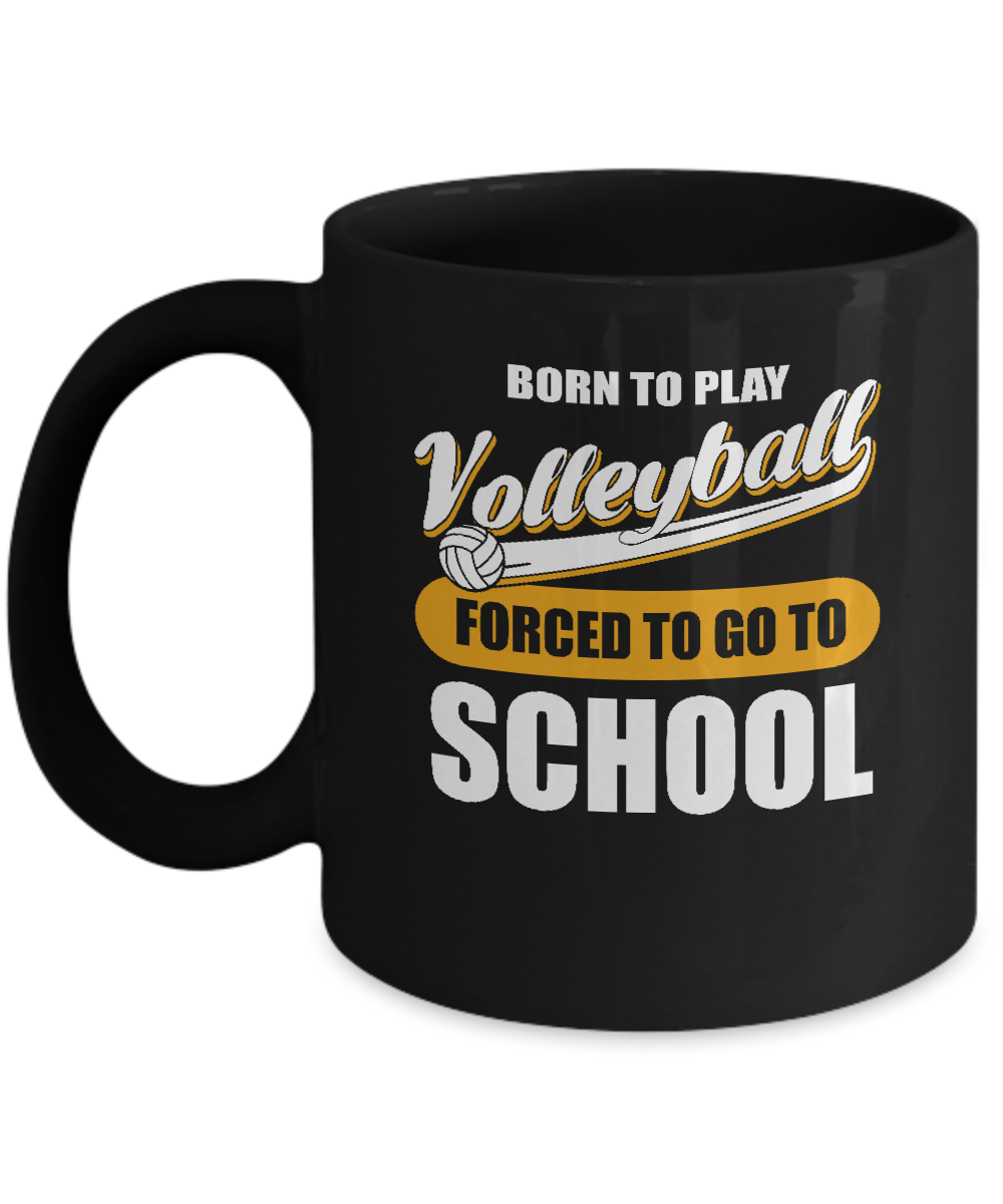 Born To Play Volleyball Forced To Go To School Mug-Coffee Mug-11oz Mug-Black