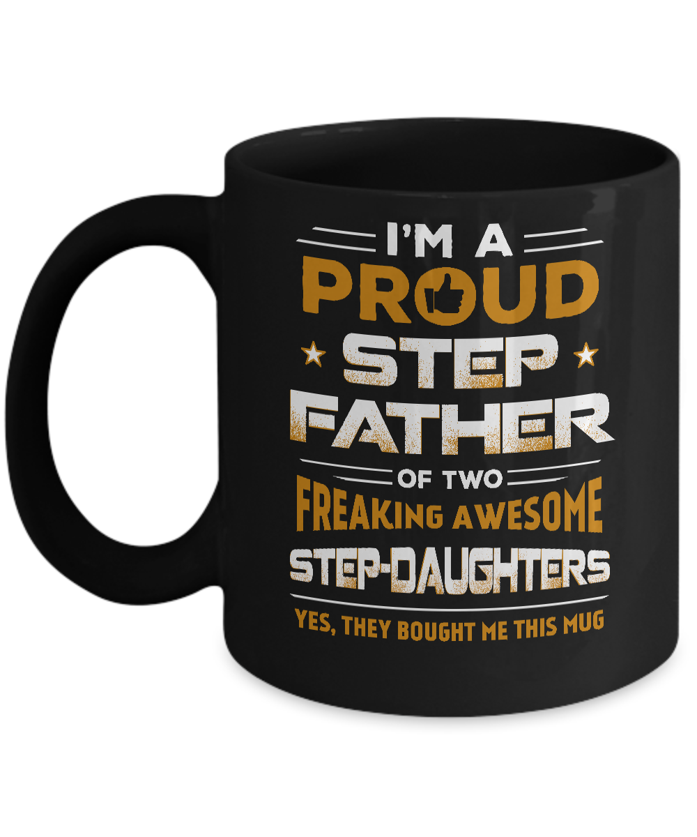 I'm A Proud Step Father Of Two Freaking Awesome Step Daughters Mug