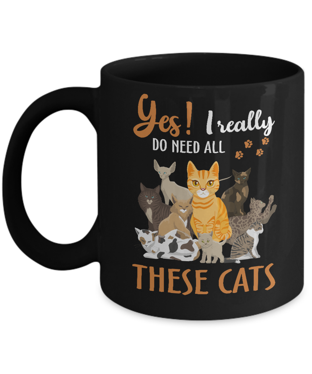 Yes I Really Do Need All These Cats Mug-Coffee Mug-11oz Mug-Black