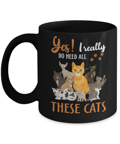 Yes I Really Do Need All These Cats Mug-Coffee Mug-11oz Mug-Black