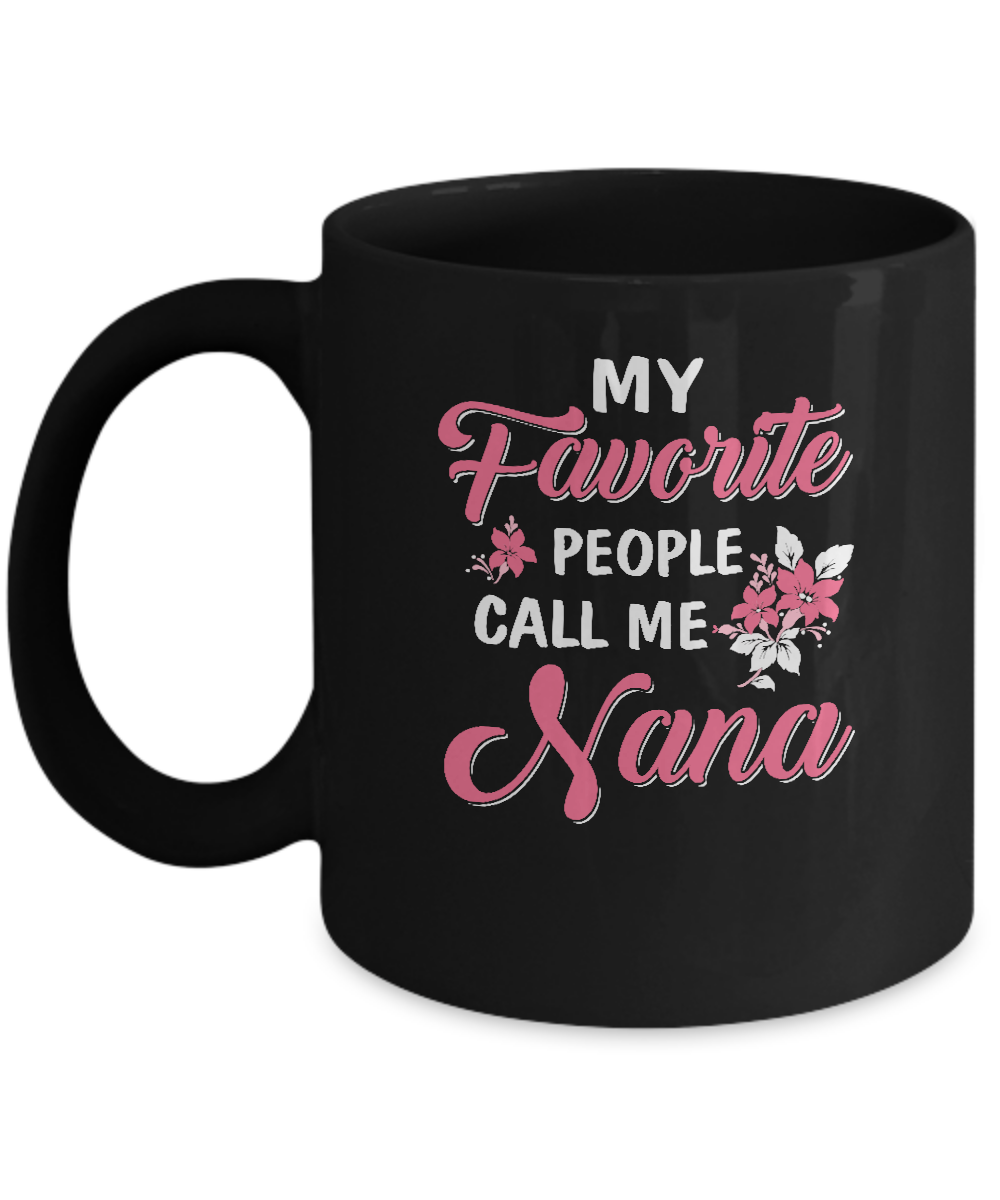 My Favorite People Call Me Nana Mothers Day Gift Mug-Coffee Mug-11oz Mug-Black