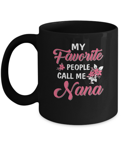 My Favorite People Call Me Nana Mothers Day Gift Mug-Coffee Mug-11oz Mug-Black