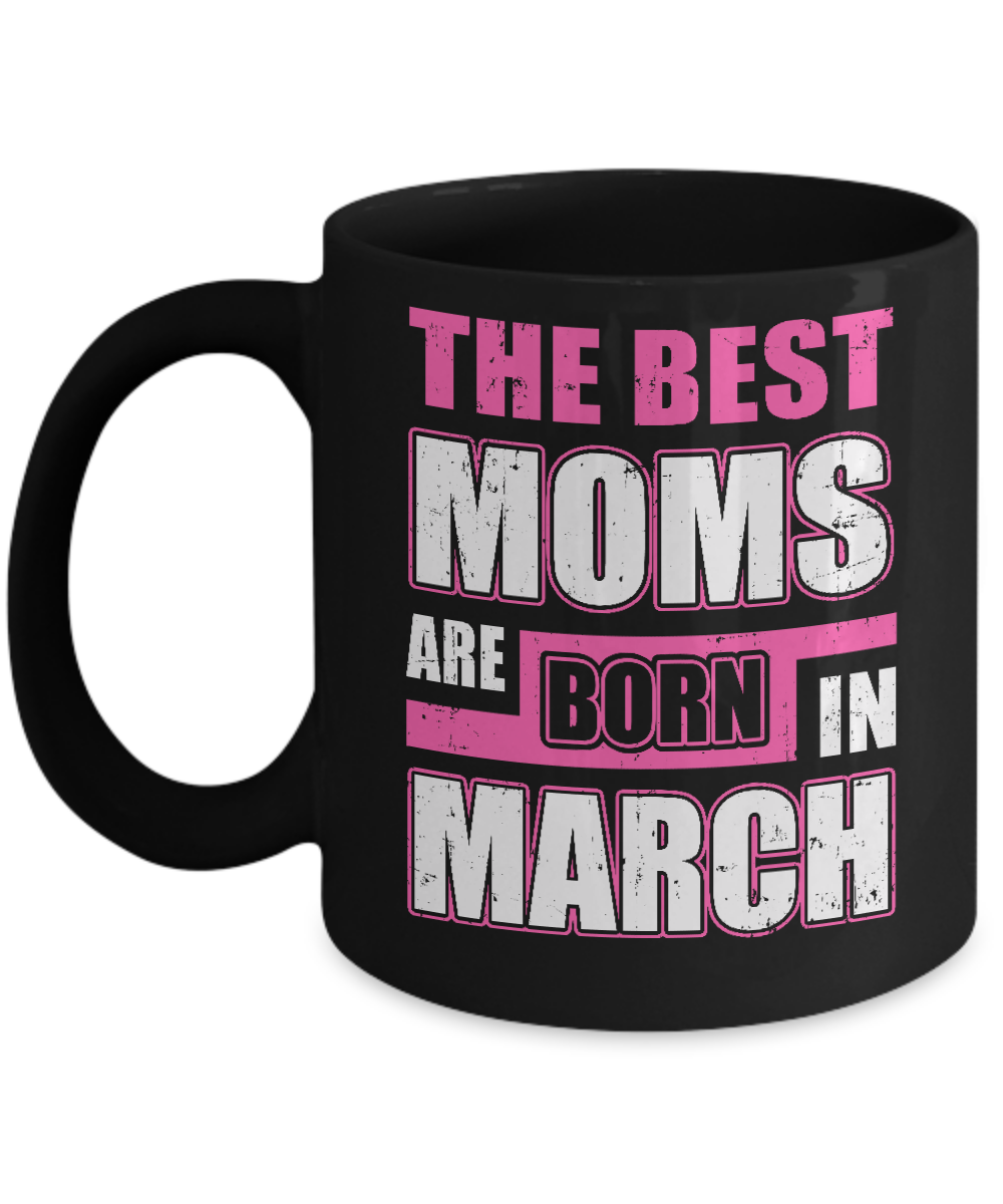 The Best Moms Are Born In March Mug-Coffee Mug-11oz Mug-Black