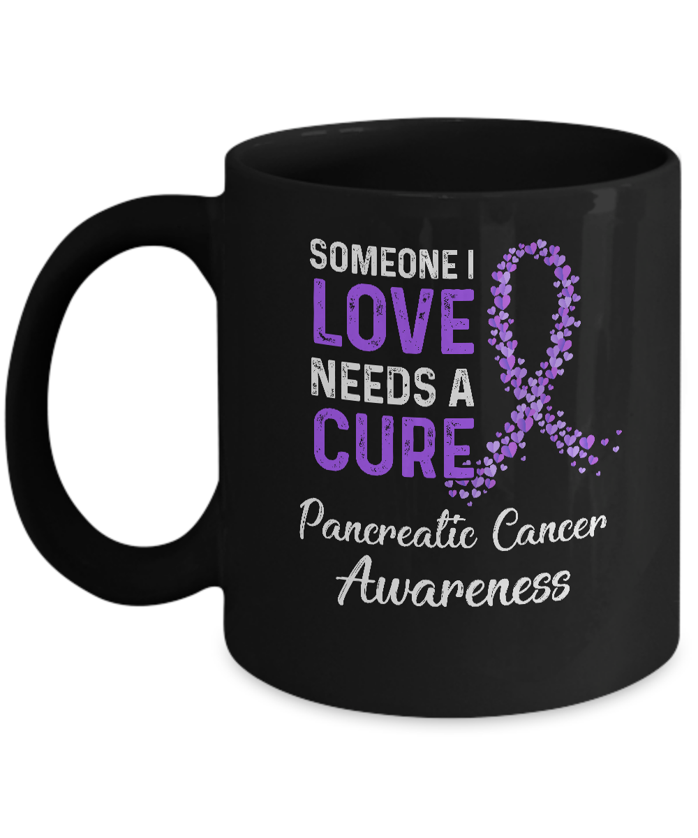 Someone I Love Needs Cure Pancreatic Cancer Awareness Mug-Coffee Mug-11oz Mug-Black