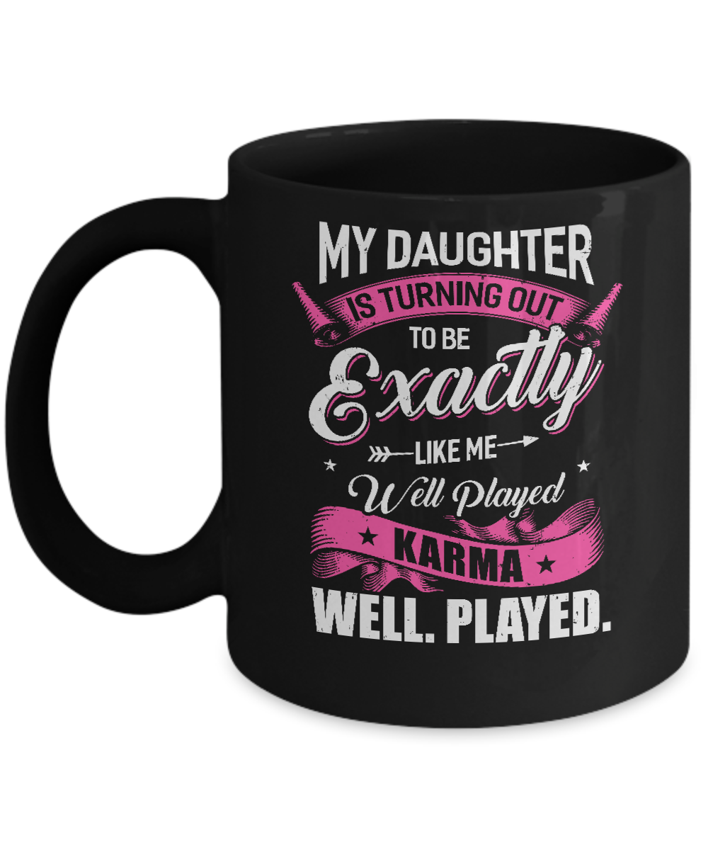 My Daughter Is Turning Out To Be Exactly Like Me Mom Mug