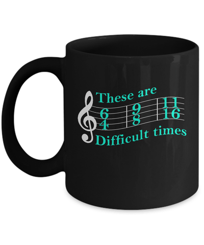 These Are Difficult Times Music Mug-Coffee Mug-11oz Mug-Black