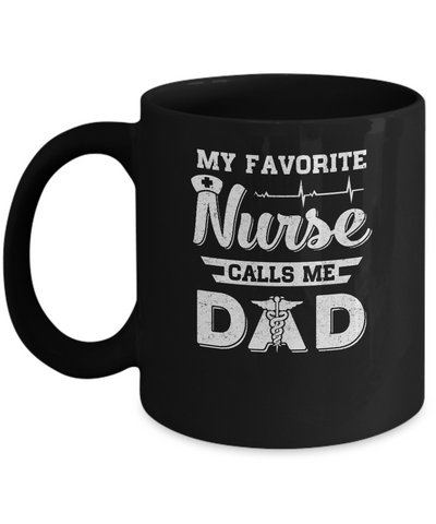 My Favorite Nurse Calls Me Dad Fathers Day Gift Mug-Coffee Mug-11oz Mug-Black