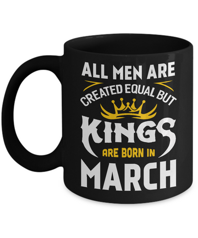 All Men Are Created Equal But Kings Are Born In March Mug-Coffee Mug-11oz Mug-Black